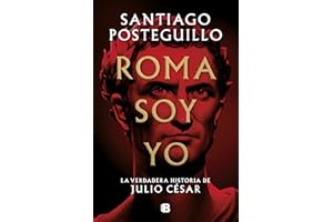 Roma soy yo (Serie Julio César 1): La verdadera historia de Julio César (Histórica)