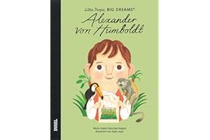 Little People, Big Dreams – Alexander von Humboldt: Deutsche Ausgabe | Kinderbuch ab 4 Jahre