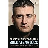 Soldatenglück: Mein Leben nach dem Überleben
