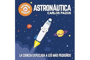 Futuros genios de la Astronáutica: La ciencia explicada a los más pequeños / Future Astronautics Geniuses. Science Explained to the Little Ones: 1