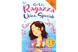 Sei una Ragazza Unica e Speciale: Storie vissute da una bambina per insegnarti ad essere coraggiosa e credere sempre in te stessa. Ideale per bambine e ragazzine