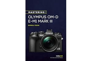 Mastering the Olympus Om-D E-M1 Mark III