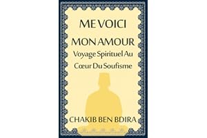 ME VOICI MON AMOUR: Voyage Spirituel Au Cœur Du Soufisme