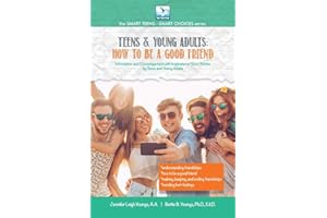 How to Be a Good Friend: For Teens and Young Adults (The Smart Teens-Smart Choices)