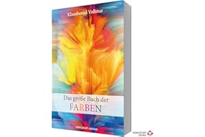 Das große Buch der Farben (Farbenlehre, Farben Bedeutung, Farbpsychologie, Farbtypen, Schöner Wohnen Farbe)