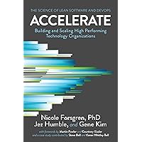 Accelerate: The Science of Lean Software and Devops: Building and Scaling High Performing Technology Organizations