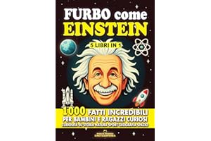 FURBO COME EINSTEIN: 1000 Fatti Incredibili per Bambini e Ragazzi Curiosi. Curiosità su Storia Natura Sport Geografia Spazio: Il perfetto Regalo di Natale