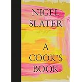 A Cook’s Book: The Essential Nigel Slater with over 200 recipes