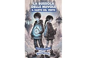 La bussola delle nuvole: il canto del vento - libro fantasy avventura per ragazzi 9-13 anni