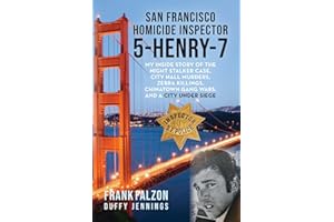 San Francisco Homicide Inspector 5-Henry-7: My Inside Story of the Night Stalker, City Hall Murders, Zebra Killings, Chinatown Gang Wars, and a City Under Siege