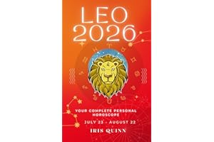 Your Complete Leo 2026 Personal Horoscope: Monthly Astrological Prediction Forecast Readings of Every Zodiac Astrology Sun Star Signs- Love, Romance, ... Spirituality (2026 Celestial Awakening)