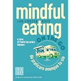 Mindful eating on the go: Da praticare ovunque tu sia (la pietra filosofale)