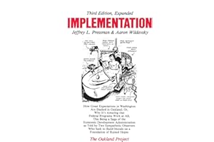 Implementation: How Great Expectations in Washington Are Dashed in Oakland; Or, Why It's Amazing that Federal Programs Work at All, This Being a Saga ... Who Seek to Build Morals on a Foundation