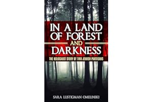 In a Land of Forest and Darkness: The Holocaust Story of two Jewish Partisans (Holocaust Survivor Memoirs World War II)