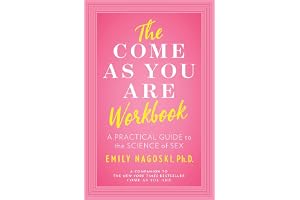 The Come as You Are Workbook: A Practical Guide to the Science of Sex