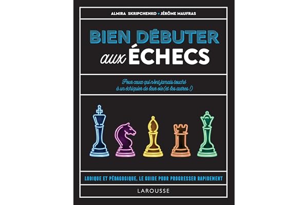 Bien débuter aux échecs: Le livre des échecs pour débutant (2021)