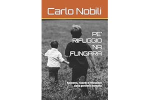 PE’ RIFUGGIO ‘NA FUNGARA: Racconti, ricordi e riflessioni dalla periferia romana: 1