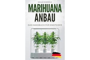 Marihuana Anbau - das Handbuch für Einsteiger: Das Cannabis ABC - Einfach Cannabis anbauen für Anfänger