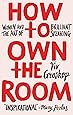 How to Own the Room: Women and the Art of Brilliant Speaking