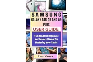 SAMSUNG GALAXY TAB A9 & A9 PLUS USER GUIDE: The Complete Beginners and Seniors Manual for Mastering Your Tablet