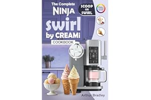 The Complete Ninaj Swirl by CREAMi Cookbook: Easy and Tasty Ninja Swirl Recipes for Beginners (Homemade Ice Cream, Soft Serve, Frozen Yogurt, Fruit Whips, Sorbets and more).