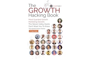 The Growth Hacking Book: Most Guarded Growth Marketing Secrets The Silicon Valley Giants Don't Want You To Know