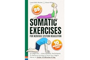 Somatic Exercises For Nervous System Regulation: 35 Beginner – Intermediate Techniques To Reduce Anxiety & Tone Your Vagus Nerve In Under 10 Minutes A Day: 1