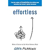 Effortless: Make It Easier to Do What Matters Most: The Instant New York Times Bestseller