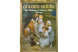 Golden Hours: The Paintings of Arthur J. Elsley 1860-1952