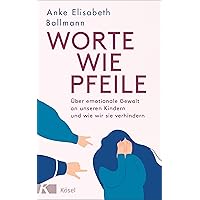 Worte wie Pfeile: Über emotionale Gewalt an unseren Kindern und wie wir sie verhindern
