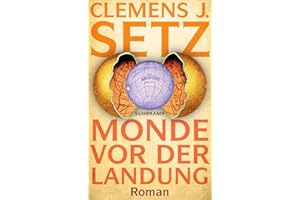 Monde vor der Landung: Roman | Ein faszinierender, unorthodoxer Blick auf Querdenkertum und alternative Wahrheiten | Österreichischer Buchpreis 2023