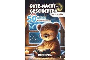 Gute-Nacht-Geschichten ab 2 Jahren: 50 Kurze Kuschelgeschichten mit zauberhaften Illustrationen für einen süßen Moment vor dem Schlafengehen