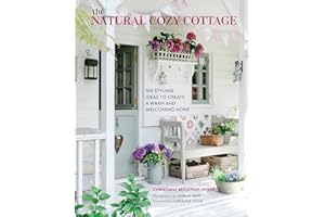 The Natural Cozy Cottage: 100 Styling Ideas to Create a Warm and Welcoming Home