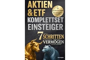 Aktien & ETF Komplettset für Einsteiger - In 7 simplen Schritten zum krisensicheren & renditestarken Vermögen, auch mit wenig Budget: Mit 16 praktischen Strategien für Ihren nachhaltigen Anlageerfolg