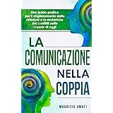 La comunicazione nella coppia: Una guida pratica per il miglioramento delle relazioni e la risoluzione dei conflitti nelle co