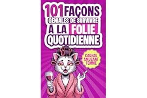 101 Façons Géniales de Survivre à la Folie Quotidienne: Le livre cadeau humoristique pour les femmes avec conseils, stratégies de survie et une bonne dose d’ironie pour affronter chaque journée