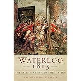 Waterloo 1815: The British Army's Day of Destiny