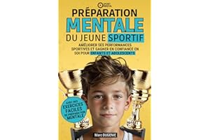 Préparation mentale du jeune sportif: Améliorer ses performances sportives et gagner en confiance en soi pour enfants et adolescents