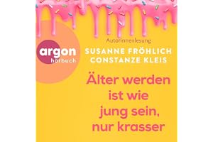 Älter werden ist wie jung sein, nur krasser