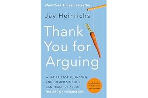 Thank You for Arguing, Fourth Edition (Revised and Updated): What Aristotle, Lincoln, and Homer Simpson Can Teach Us About the Art of Persuasion