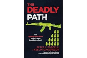 The Deadly Path: How Operation Fast & Furious and Bad Lawyers Armed Mexican Cartels