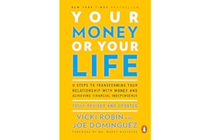 Your Money or Your Life: 9 Steps to Transforming Your Relationship with Money and Achieving Financial Independence: Fully Revised and Updated for ... Revised and Updated for the 21st Century