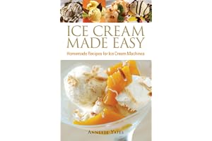 Ice Cream Made Easy: Homemade Recipes for Ice Cream Machines