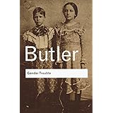 Gender Trouble: Feminism and the Subversion of Identity (Routledge Classics)