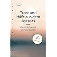 Trost und Hilfe aus dem Jenseits: Gespräche mit Verstorbenen