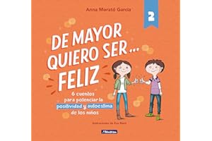 De mayor quiero ser... feliz 2 (nueva edición): 6 cuentos cortos para potenciar la positividad y autoestima de los niños (Emociones, valores y hábitos)