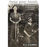 These Poor Hands: The Autobiography of a Miner in South Wales: The Autobiography of a Miner Working in South Wales