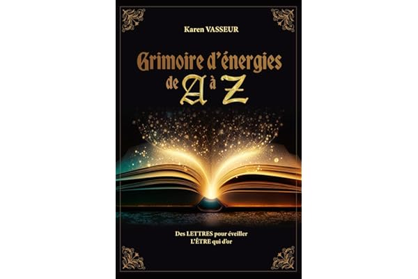 Grimoire d'énergies de A à Z: Des lettres pour éveiller l'être qui d'or