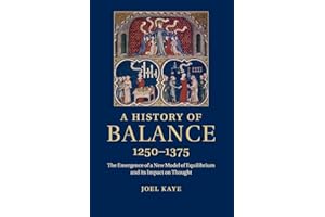 A History of Balance, 1250–1375: The Emergence of a New Model of Equilibrium and its Impact on Thought