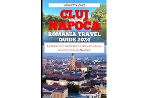 CLUJ-NAPOCA ROMANIA TRAVEL GUIDE: Experience the Heart of Transylvania